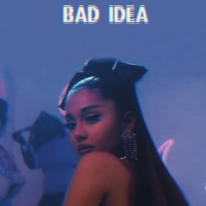 Lyrics of bad_idea_Ariana_Grande